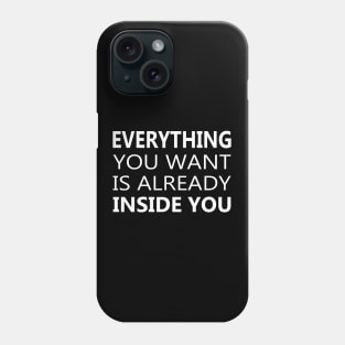 Everything You Want Is Already Inside You Phone Case