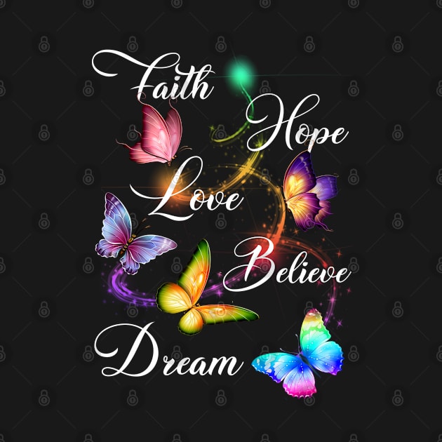 Faith Hope Love Believe Dream Colorful Butterfly by ragsmips