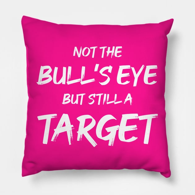 Not the Bullseye but Still a Target | Quotes | Hot Pink Pillow by Wintre2