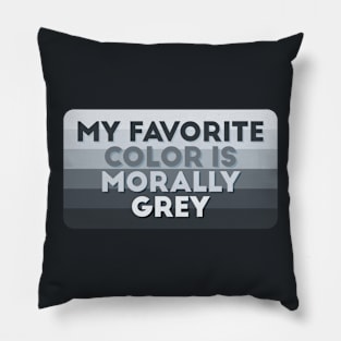 My favorite color is morally grey Pillow