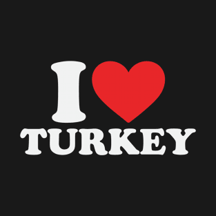 I Love Turkey T-Shirt