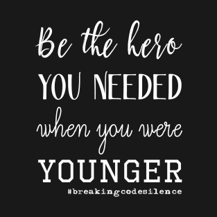 Be the hero you needed when you were younger - White T-Shirt