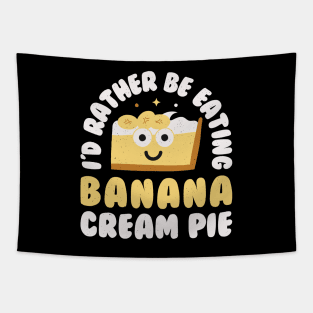 I'd Rather Be Eating Banana Cream Pie - Banana Cream Pie Tapestry