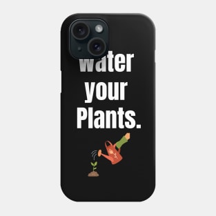 Water your plants. Phone Case