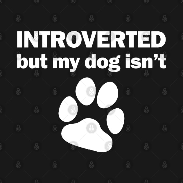 INTROVERTED but my dog isn't by giovanniiiii