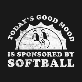 Today's Good Mood Is Sponsored By Softball Gift for Softball Lover T-Shirt