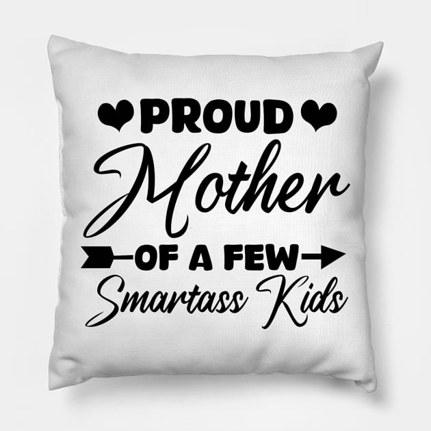 proud mother of a few smartass kids Pillow by mdr design