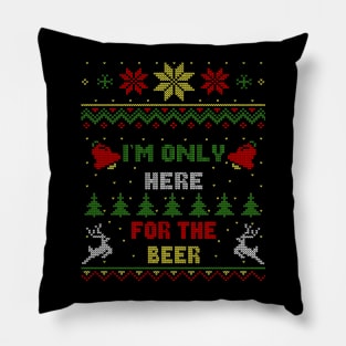 I'm Only Here For The Beer Ugly Christmas Sweater Style Pillow