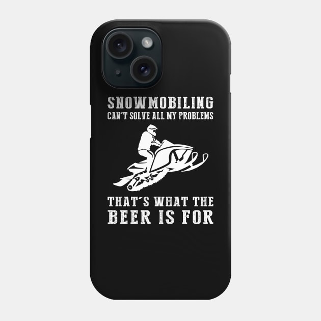 "Snowmobile Can't Solve All My Problems, That's What the Beer's For!" Phone Case by MKGift