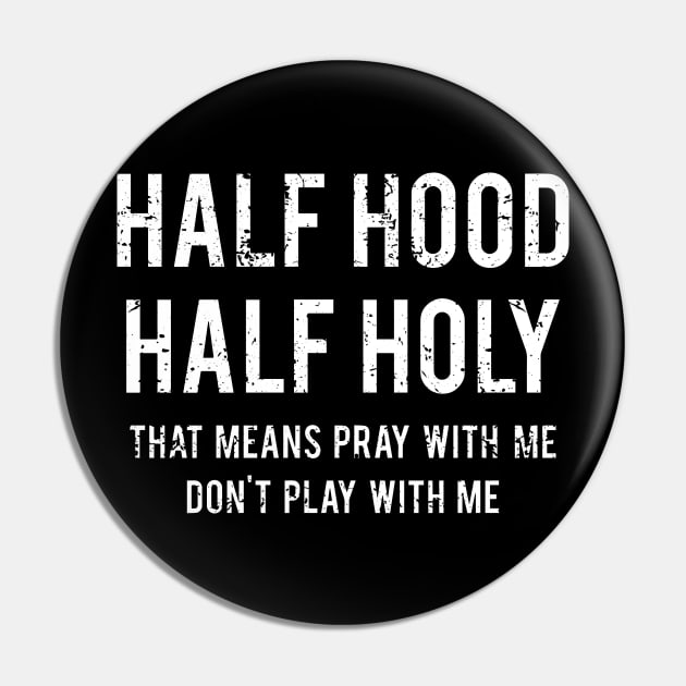 Funny That Means Pray With Me Don't Play With Me Half Hood Half Holy Pin by ZimBom Designer