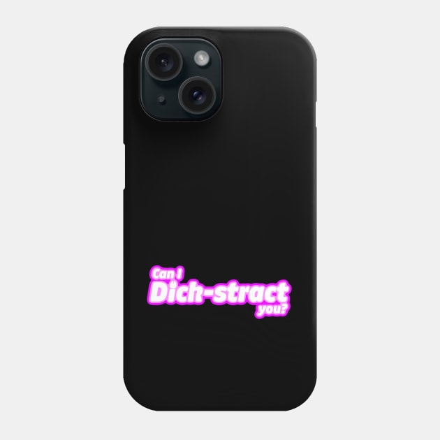 Can I Dick-stract you? Phone Case by LoveBurty