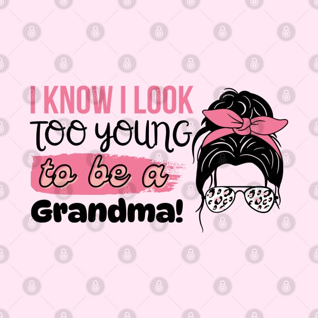 I Know I Look Too Young To Be a Grandma, Funny Young Groovy Cool Best Grandma Mother's Day Humor by Motistry