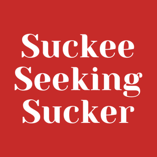 Suckee Seeking Sucker T-Shirt