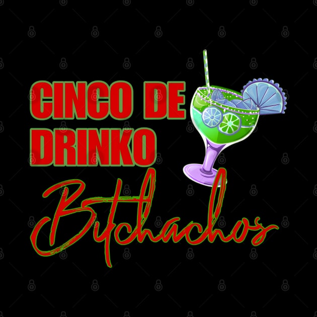 Cinco De Drinko Bitchachos by r.abdulazis