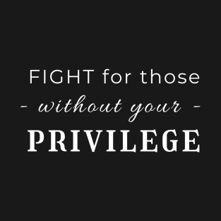 Fight For Those Without Your Privilege T-Shirt