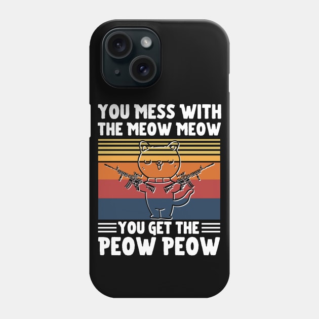 You Mess With The Meow Meow You Get The Peow Peow, Funny Retro Cat Sayings Phone Case by JustBeSatisfied