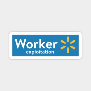 Walmart - Worker Exploitation Magnet