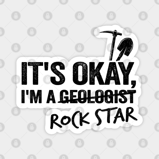 It's Okay I'm A Geologist Rock Star Rock Collector Geologist Magnet by Kuehni