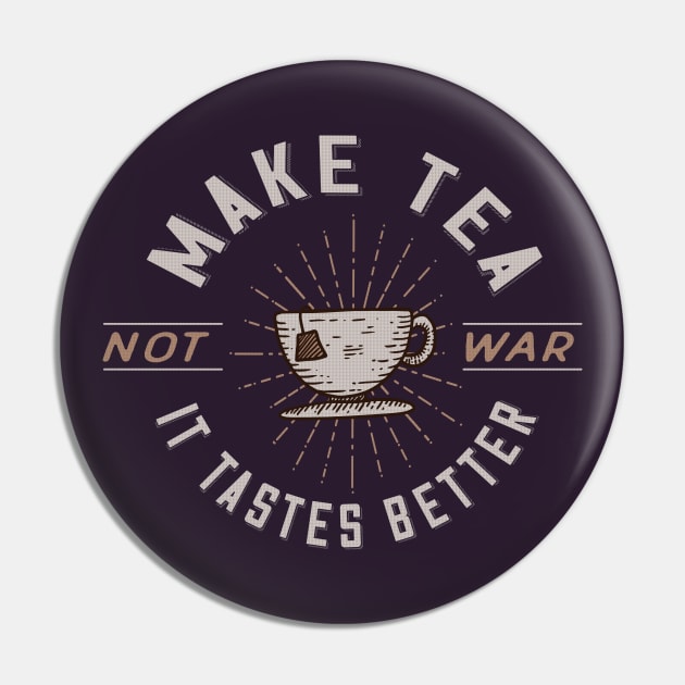 Make Tea Not War - It Tastes Better Pin by Jitterfly