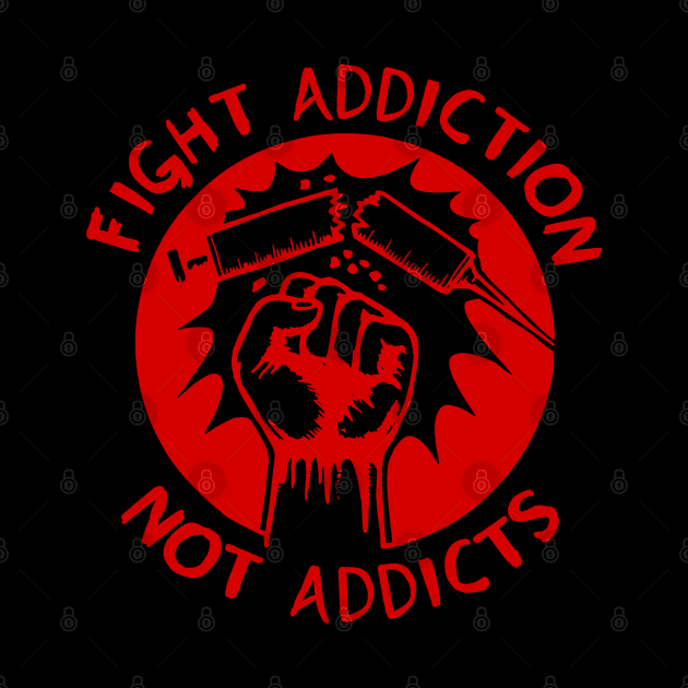 Fight Addiction Not Addicts - End the War On Drugs by SpaceDogLaika