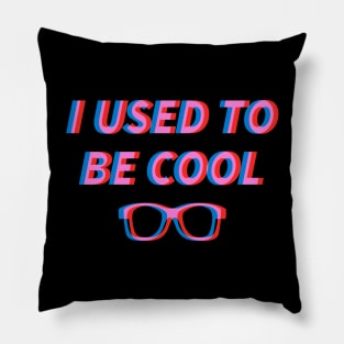 I Used to be Cool Pillow
