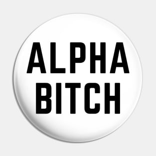 Alpha Bitch! (in black) Pin