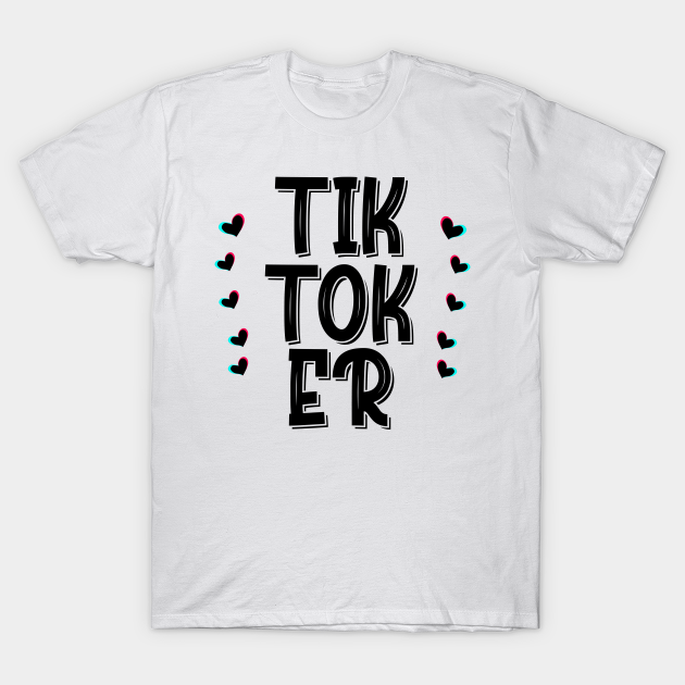 tiktoker - Tik Tok - T-Shirt | TeePublic