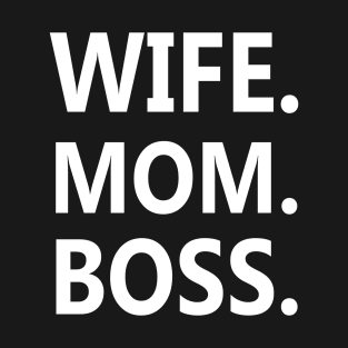 Wife Mom Boss Mothers Day White T-Shirt