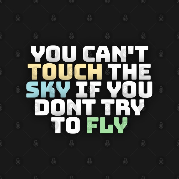 you cant touch the sky if you dont try to fly motivation text by DarkTee.xyz