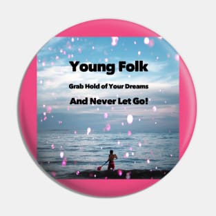 Young Folk grab hold of your dreams and never let go! Pin