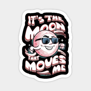 its the moon that moves me Magnet