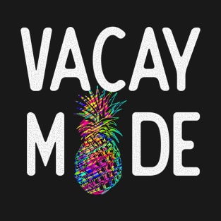 Vacation - Vacay Mode Pineapple T-Shirt