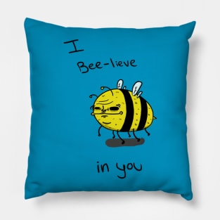 I Bee-lieve in you Pillow