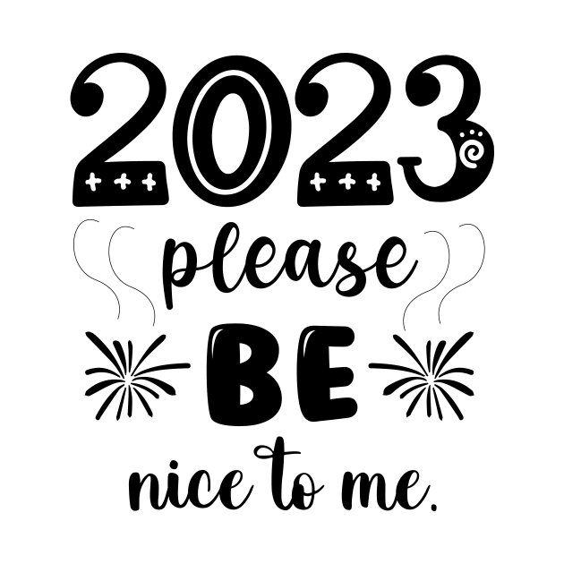 2023 be nice to me by QUENSLEY SHOP