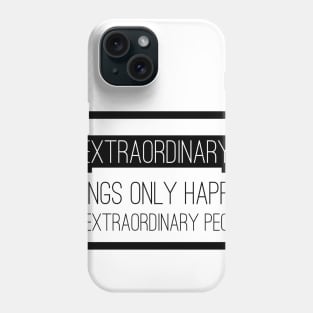 Extraordinary Things Only Happen to Extraordinary People Phone Case