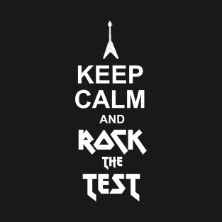 Keep Calm And Rock The Test. T-Shirt