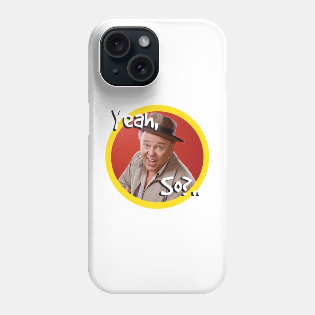 YEAH, SO? Phone Case by RickStasi