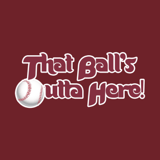 That Ball's Outta Here! T-Shirt