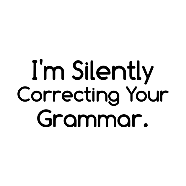 I'm Silently Correcting Your Grammar by kidstok