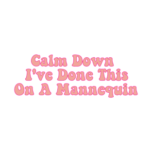 Calm Down I've Done This on a Mannequin Paramedic Saying T-Shirt