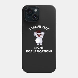 I Have The Right Koalafications Phone Case