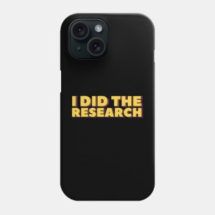 I Did the Research Phone Case