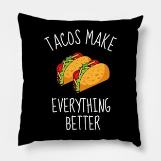 Tacos Make Everything Better Funny Pillow