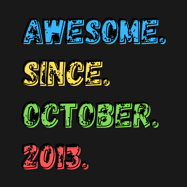 Awesome. Since. October. 2013. Shirt by LBAM, LLC