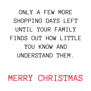 Only A Few More Shopping Days Left Until Your Family Finds Out How Little You Know And Understand Them. Black And Red. Christmas Humor. Rude, Offensive, Inappropriate Christmas Design T-Shirt