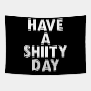 have a shitty day have a shitty day Tapestry