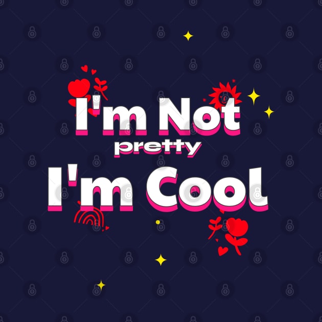 I'm Not pretty I'm Cool by ATime7