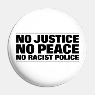 NO JUSTICE NO PEACE NO RACIST POLICE Pin