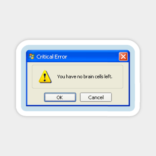 no brain cells left Windows XP popup Magnet