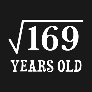 Square Root Of 169 13 Yrs Years Old 13th Birthday T Shirts T-Shirt